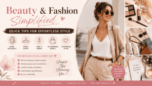 Beauty & Fashion Simplified Quick Tips For Effortless Style